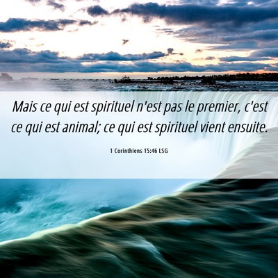 Picture 06 - 1 Corinthiens 15:46 LSG - Mais ce qui est spirituel n'est pas le premier, - Bible Verse Picture