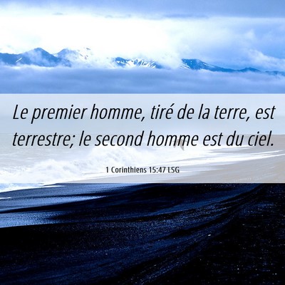 Picture 06 - 1 Corinthiens 15:47 LSG - Le premier homme, tiré de la terre, est - Bible Verse Picture