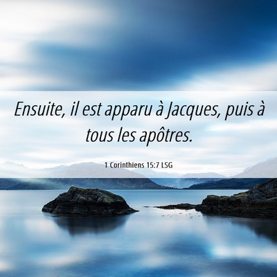 Picture 06 - 1 Corinthiens 15:7 LSG - Ensuite, il est apparu à Jacques, puis à tous - Bible Verse Picture