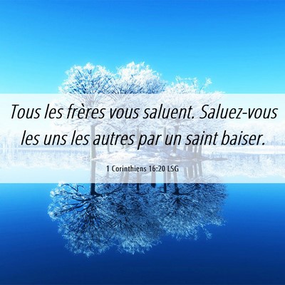 Picture 06 - 1 Corinthiens 16:20 LSG - Tous les frères vous saluent. Saluez-vous les - Bible Verse Picture