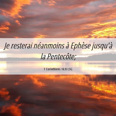 Picture 06 - 1 Corinthiens 16:8 LSG - Je resterai néanmoins à Ephèse jusqu'à la - Bible Verse Picture