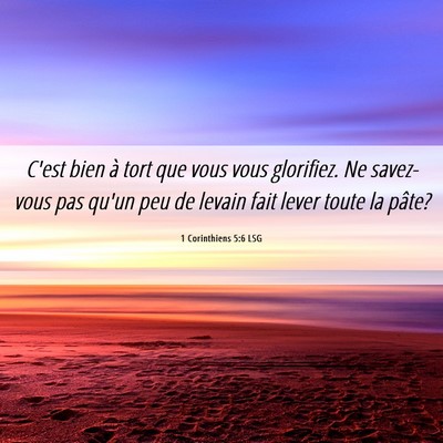 Picture 06 - 1 Corinthiens 5:6 LSG - C'est bien à tort que vous vous glorifiez. Ne - Bible Verse Picture