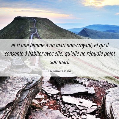 Picture 06 - 1 Corinthiens 7:13 LSG - et si une femme a un mari non-croyant, et qu'il - Bible Verse Picture