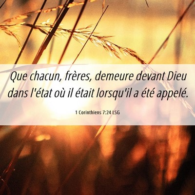 Picture 06 - 1 Corinthiens 7:24 LSG - Que chacun, frères, demeure devant Dieu dans - Bible Verse Picture