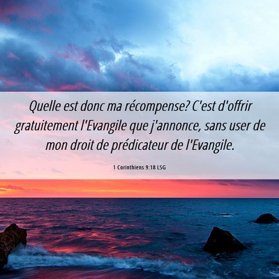 Picture 06 - 1 Corinthiens 9:18 LSG - Quelle est donc ma récompense? C'est d'offrir - Bible Verse Picture