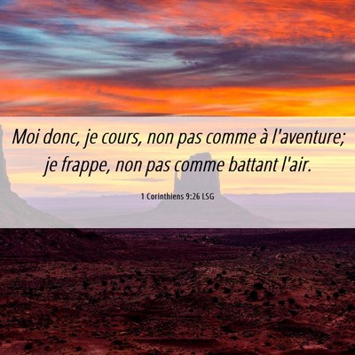 Picture 06 - 1 Corinthiens 9:26 LSG - Moi donc, je cours, non pas comme à l'aventure; - Bible Verse Picture