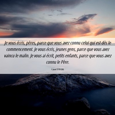 Picture 06 - 1 Jean 2:13 LSG - Je vous écris, pères, parce que vous avez connu - Bible Verse Picture