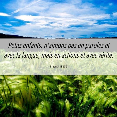 Picture 06 - 1 Jean 3:18 LSG - Petits enfants, n'aimons pas en paroles et avec - Bible Verse Picture