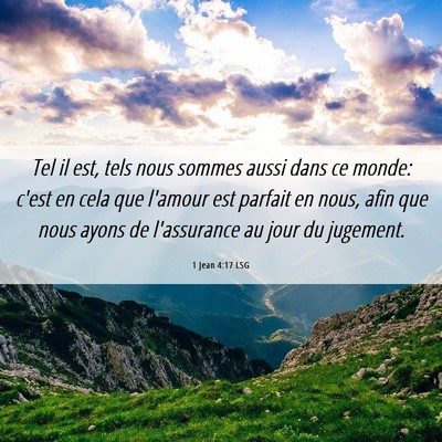 Picture 06 - 1 Jean 4:17 LSG - Tel il est, tels nous sommes aussi dans ce monde: - Bible Verse Picture