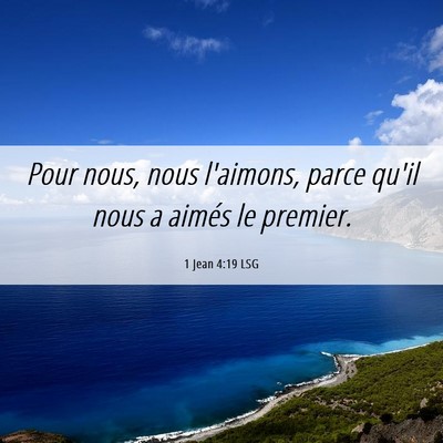 Picture 06 - 1 Jean 4:19 LSG - Pour nous, nous l'aimons, parce qu'il nous a - Bible Verse Picture