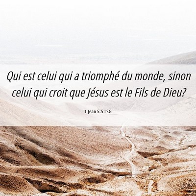 Picture 06 - 1 Jean 5:5 LSG - Qui est celui qui a triomphé du monde, sinon - Bible Verse Picture