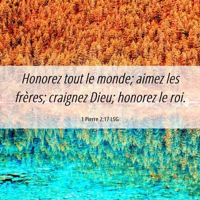 Picture 06 - 1 Pierre 2:17 LSG - Honorez tout le monde; aimez les frères; - Bible Verse Picture