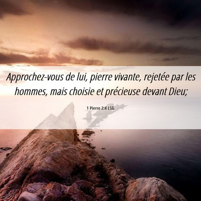 Picture 06 - 1 Pierre 2:4 LSG - Approchez-vous de lui, pierre vivante, rejetée - Bible Verse Picture