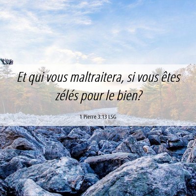 Picture 06 - 1 Pierre 3:13 LSG - Et qui vous maltraitera, si vous êtes zélés - Bible Verse Picture