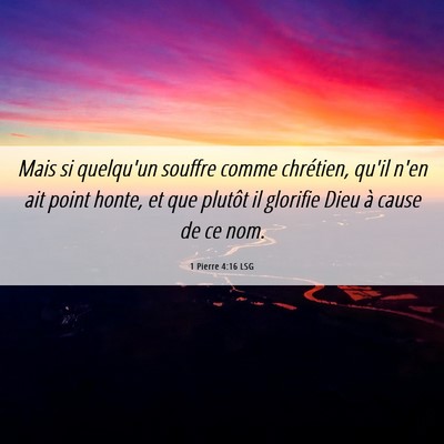 Picture 06 - 1 Pierre 4:16 LSG - Mais si quelqu'un souffre comme chrétien, qu'il - Bible Verse Picture