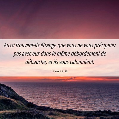 Picture 06 - 1 Pierre 4:4 LSG - Aussi trouvent-ils étrange que vous ne vous - Bible Verse Picture