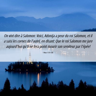 Picture 06 - 1 Rois 1:51 LSG - On vint dire à Salomon: Voici, Adonija a peur du - Bible Verse Picture