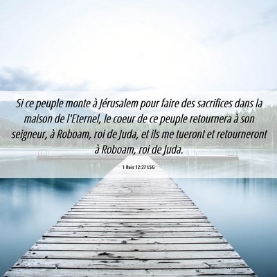 Picture 06 - 1 Rois 12:27 LSG - Si ce peuple monte à Jérusalem pour faire des - Bible Verse Picture