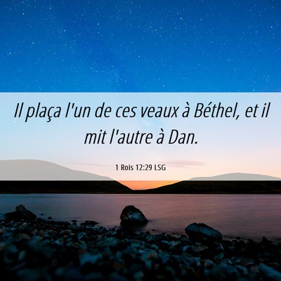 Picture 06 - 1 Rois 12:29 LSG - Il plaça l'un de ces veaux à Béthel, et il mit - Bible Verse Picture