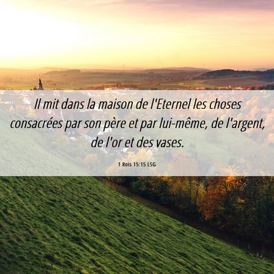 Picture 06 - 1 Rois 15:15 LSG - Il mit dans la maison de l'Eternel les choses - Bible Verse Picture