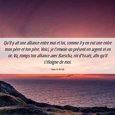 Picture 06 - 1 Rois 15:19 LSG - Qu'il y ait une alliance entre moi et toi, comme - Bible Verse Picture