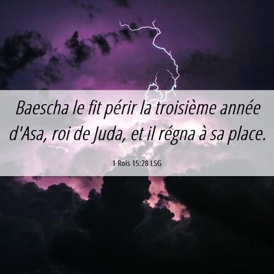 Picture 06 - 1 Rois 15:28 LSG - Baescha le fit périr la troisième année d'Asa, - Bible Verse Picture