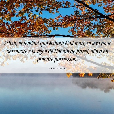 Picture 06 - 1 Rois 21:16 LSG - Achab, entendant que Naboth était mort, se leva - Bible Verse Picture
