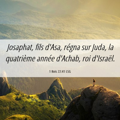 Picture 06 - 1 Rois 22:41 LSG - Josaphat, fils d'Asa, régna sur Juda, la - Bible Verse Picture
