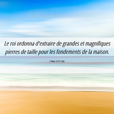 Picture 06 - 1 Rois 5:17 LSG - Le roi ordonna d'extraire de grandes et - Bible Verse Picture