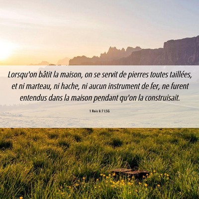 Picture 06 - 1 Rois 6:7 LSG - Lorsqu'on bâtit la maison, on se servit de - Bible Verse Picture