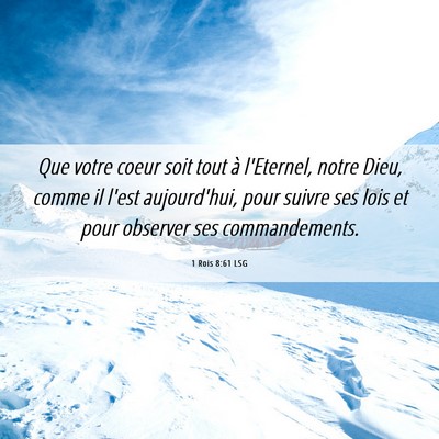 Picture 06 - 1 Rois 8:61 LSG - Que votre coeur soit tout à l'Eternel, notre - Bible Verse Picture