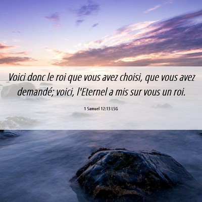Picture 06 - 1 Samuel 12:13 LSG - Voici donc le roi que vous avez choisi, que vous - Bible Verse Picture