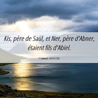 Picture 06 - 1 Samuel 14:51 LSG - Kis, père de Saül, et Ner, père d'Abner, - Bible Verse Picture