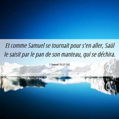 Picture 06 - 1 Samuel 15:27 LSG - Et comme Samuel se tournait pour s'en aller, - Bible Verse Picture