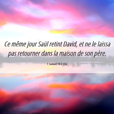 Picture 06 - 1 Samuel 18:2 LSG - Ce même jour Saül retint David, et ne le laissa - Bible Verse Picture