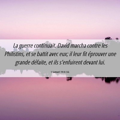 Picture 06 - 1 Samuel 19:8 LSG - La guerre continuait. David marcha contre les - Bible Verse Picture