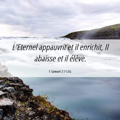 Picture 06 - 1 Samuel 2:7 LSG - L'Eternel appauvrit et il enrichit, Il abaisse et - Bible Verse Picture