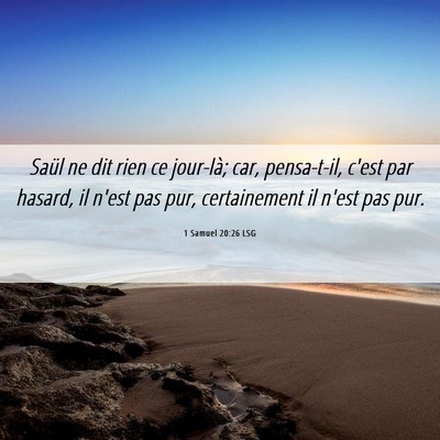 Picture 06 - 1 Samuel 20:26 LSG - Saül ne dit rien ce jour-là; car, pensa-t-il, - Bible Verse Picture