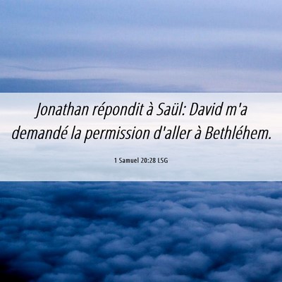 Picture 06 - 1 Samuel 20:28 LSG - Jonathan répondit à Saül: David m'a demandé - Bible Verse Picture