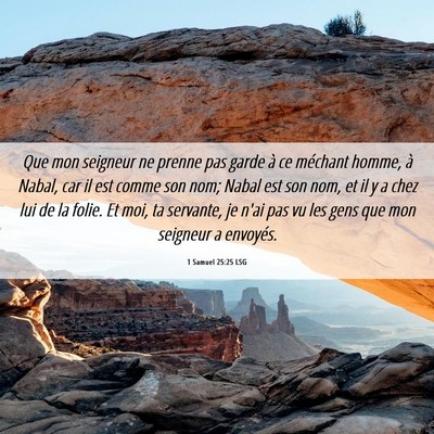 Picture 06 - 1 Samuel 25:25 LSG - Que mon seigneur ne prenne pas garde à ce - Bible Verse Picture
