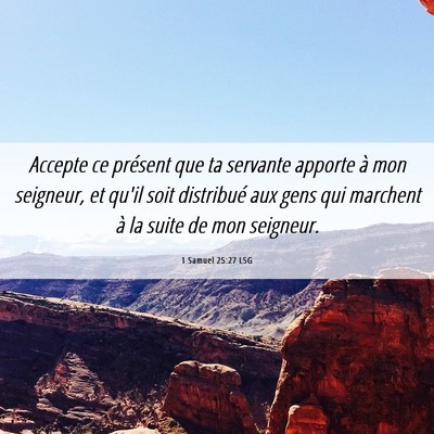 Picture 06 - 1 Samuel 25:27 LSG - Accepte ce présent que ta servante apporte à - Bible Verse Picture