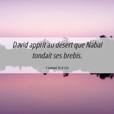 Picture 06 - 1 Samuel 25:4 LSG - David apprit au désert que Nabal tondait ses - Bible Verse Picture