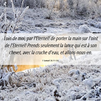Picture 06 - 1 Samuel 26:11 LSG - Loin de moi, par l'Eternel! de porter la main sur - Bible Verse Picture