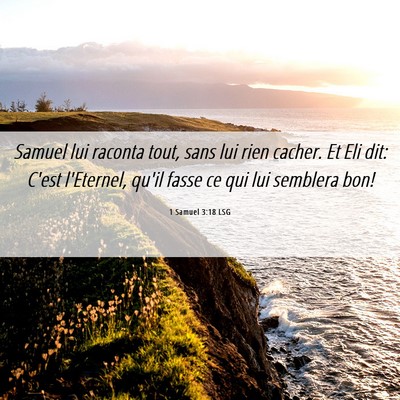 Picture 06 - 1 Samuel 3:18 LSG - Samuel lui raconta tout, sans lui rien cacher. Et - Bible Verse Picture