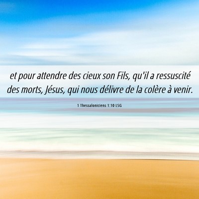 Picture 06 - 1 Thessaloniciens 1:10 LSG - et pour attendre des cieux son Fils, qu'il a - Bible Verse Picture