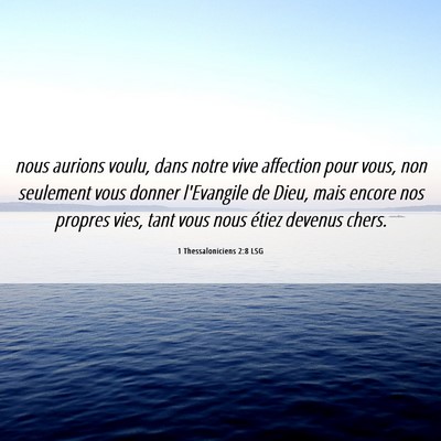 Picture 06 - 1 Thessaloniciens 2:8 LSG - nous aurions voulu, dans notre vive affection - Bible Verse Picture