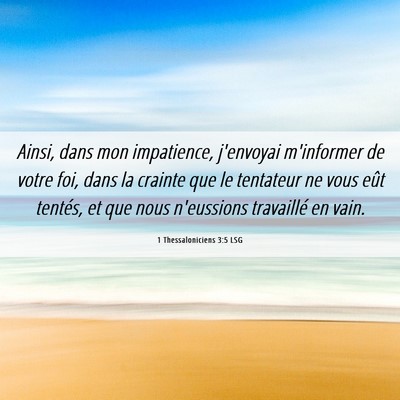 Picture 06 - 1 Thessaloniciens 3:5 LSG - Ainsi, dans mon impatience, j'envoyai m'informer - Bible Verse Picture