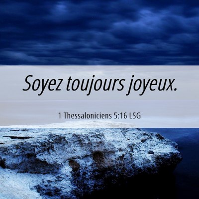 Picture 06 - 1 Thessaloniciens 5:16 LSG - Soyez toujours - Bible Verse Picture