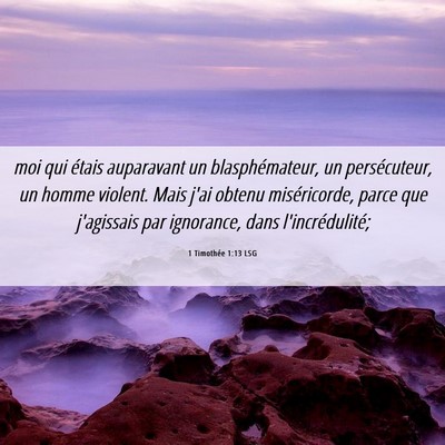 Picture 06 - 1 Timothée 1:13 LSG - moi qui étais auparavant un blasphémateur, un - Bible Verse Picture