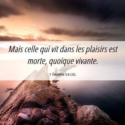 Picture 06 - 1 Timothée 5:6 LSG - Mais celle qui vit dans les plaisirs est morte, - Bible Verse Picture
